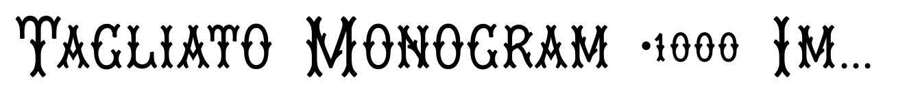 Tagliato Monogram (1000 Impressions)